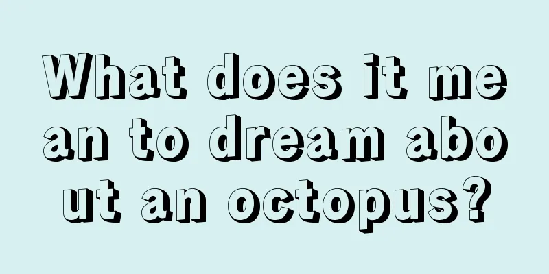 What does it mean to dream about an octopus?