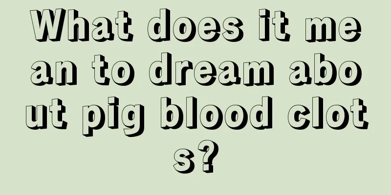 What does it mean to dream about pig blood clots?