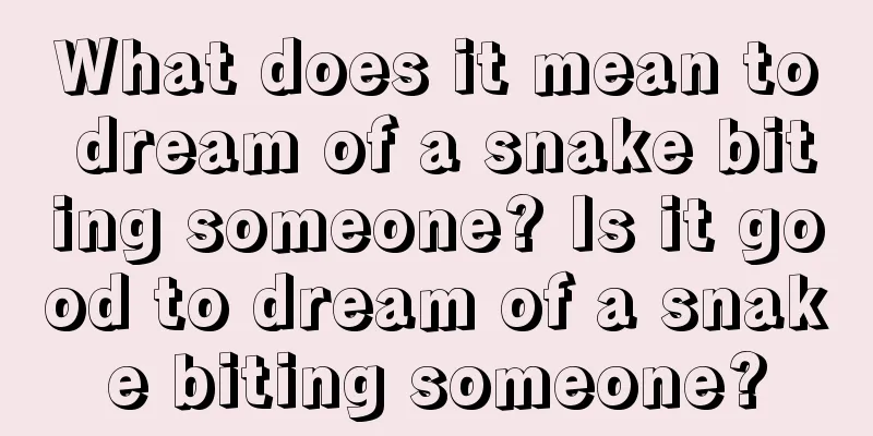 What does it mean to dream of a snake biting someone? Is it good to dream of a snake biting someone?