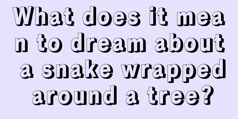 What does it mean to dream about a snake wrapped around a tree?