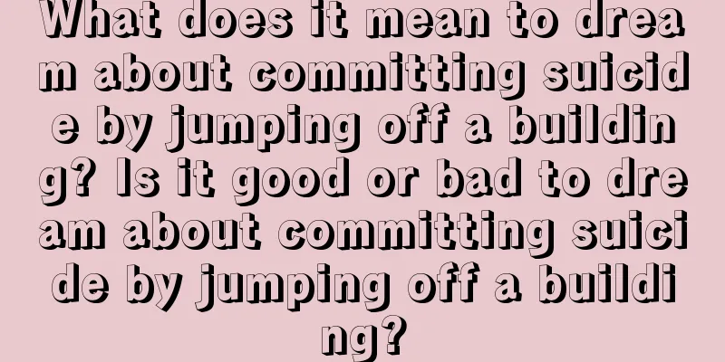 What does it mean to dream about committing suicide by jumping off a building? Is it good or bad to dream about committing suicide by jumping off a building?