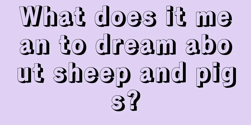 What does it mean to dream about sheep and pigs?