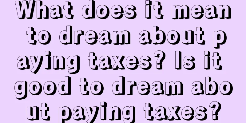 What does it mean to dream about paying taxes? Is it good to dream about paying taxes?