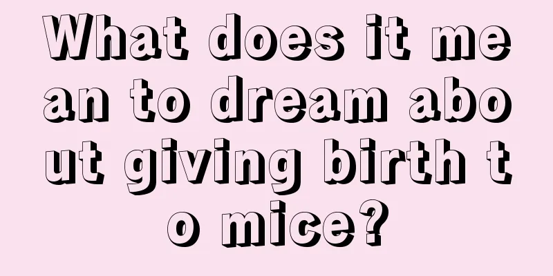 What does it mean to dream about giving birth to mice?