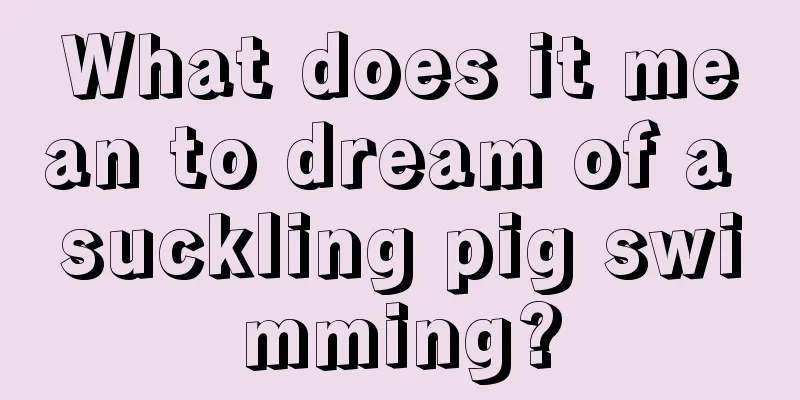 What does it mean to dream of a suckling pig swimming?