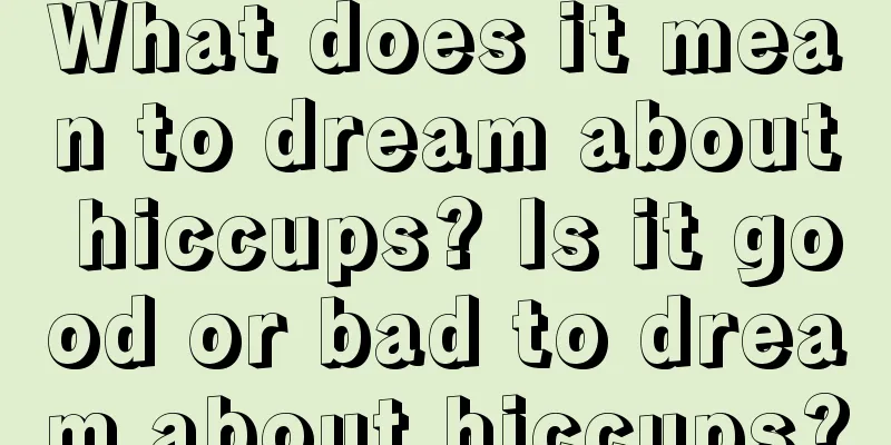 What does it mean to dream about hiccups? Is it good or bad to dream about hiccups?