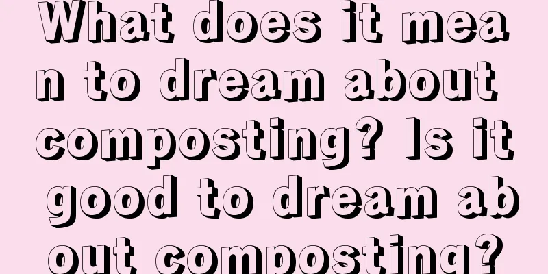 What does it mean to dream about composting? Is it good to dream about composting?