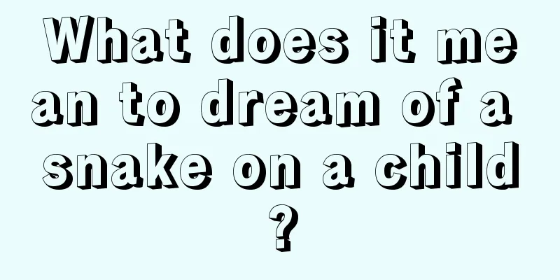 What does it mean to dream of a snake on a child?