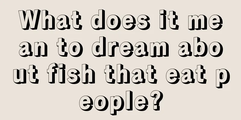 What does it mean to dream about fish that eat people?