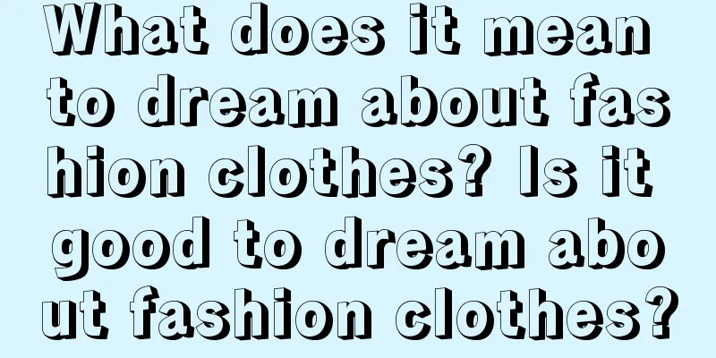 What does it mean to dream about fashion clothes? Is it good to dream about fashion clothes?