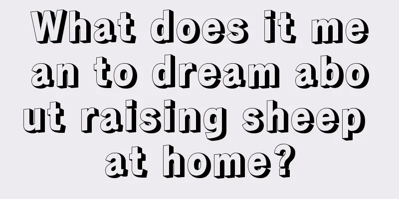 What does it mean to dream about raising sheep at home?