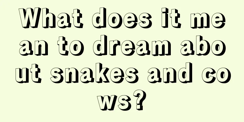 What does it mean to dream about snakes and cows?