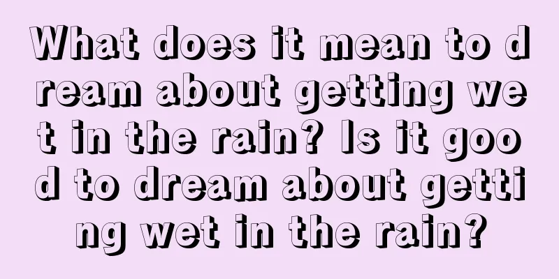 What does it mean to dream about getting wet in the rain? Is it good to dream about getting wet in the rain?