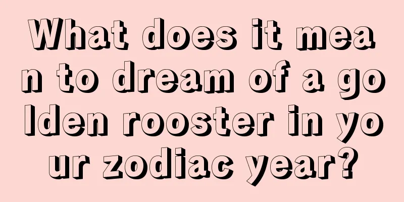 What does it mean to dream of a golden rooster in your zodiac year?