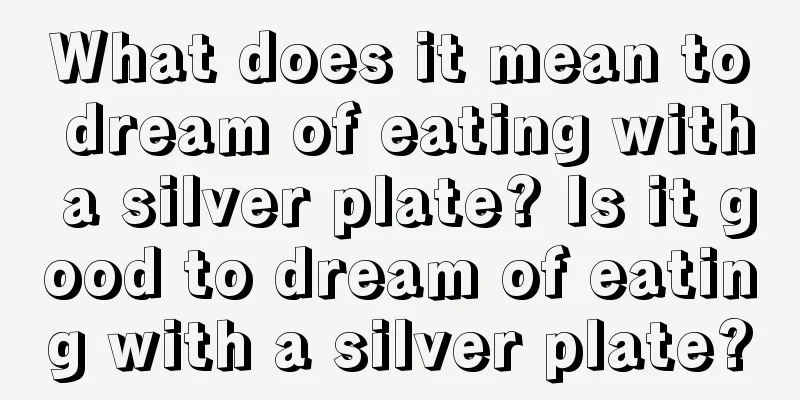 What does it mean to dream of eating with a silver plate? Is it good to dream of eating with a silver plate?