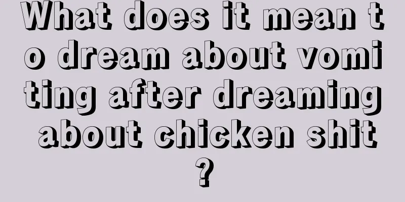 What does it mean to dream about vomiting after dreaming about chicken shit?