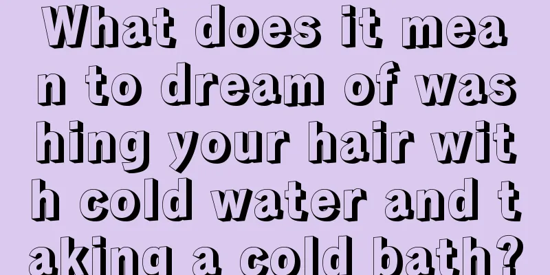 What does it mean to dream of washing your hair with cold water and taking a cold bath?