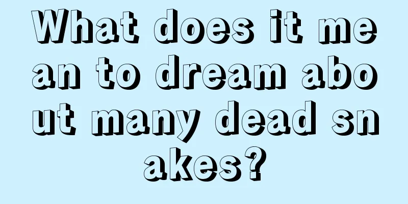 What does it mean to dream about many dead snakes?