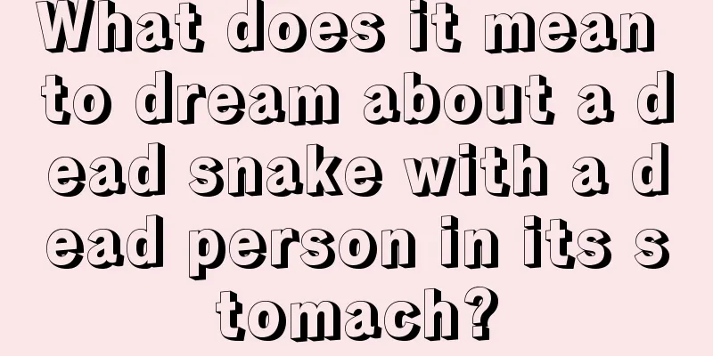 What does it mean to dream about a dead snake with a dead person in its stomach?