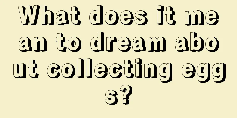 What does it mean to dream about collecting eggs?