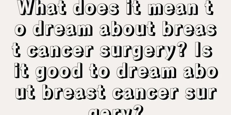 What does it mean to dream about breast cancer surgery? Is it good to dream about breast cancer surgery?