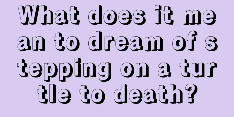 What does it mean to dream of stepping on a turtle to death?