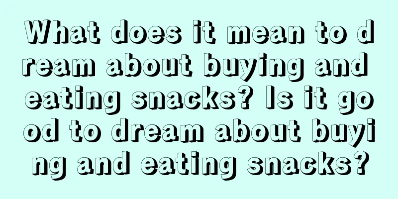 What does it mean to dream about buying and eating snacks? Is it good to dream about buying and eating snacks?