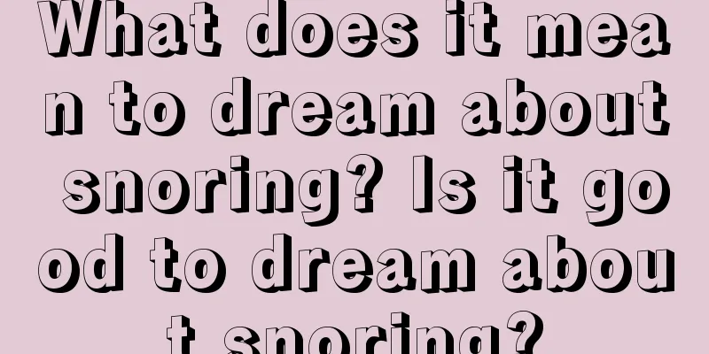 What does it mean to dream about snoring? Is it good to dream about snoring?