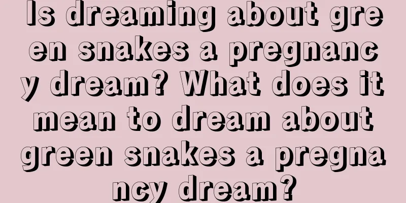 Is dreaming about green snakes a pregnancy dream? What does it mean to dream about green snakes a pregnancy dream?