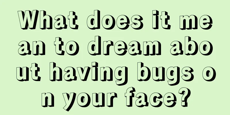 What does it mean to dream about having bugs on your face?