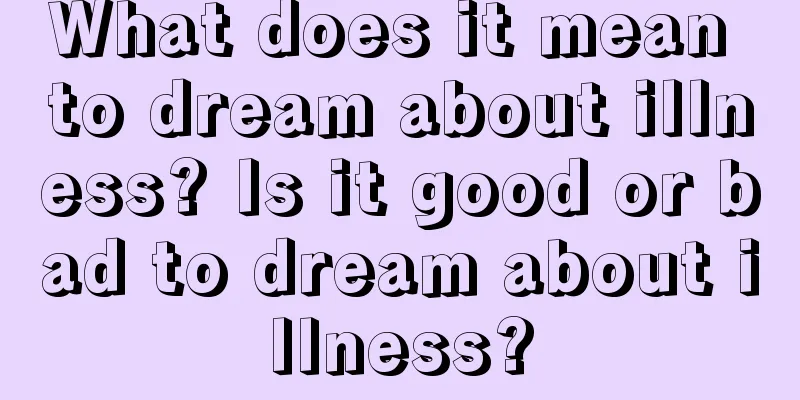 What does it mean to dream about illness? Is it good or bad to dream about illness?