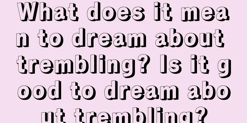 What does it mean to dream about trembling? Is it good to dream about trembling?