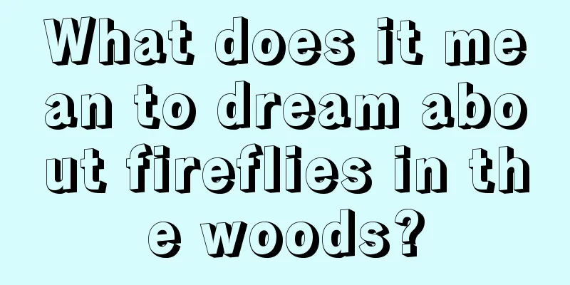 What does it mean to dream about fireflies in the woods?