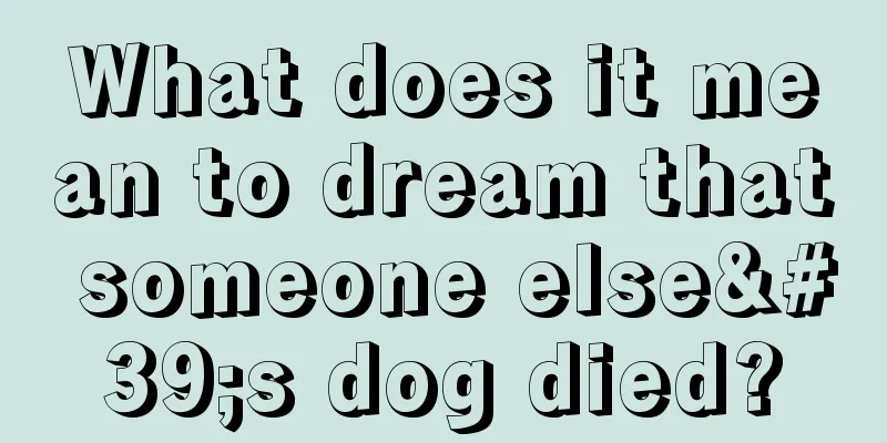 What does it mean to dream that someone else's dog died?