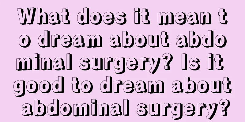 What does it mean to dream about abdominal surgery? Is it good to dream about abdominal surgery?