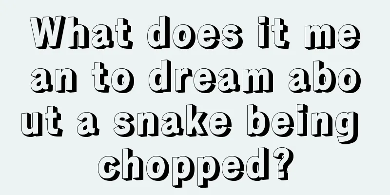 What does it mean to dream about a snake being chopped?