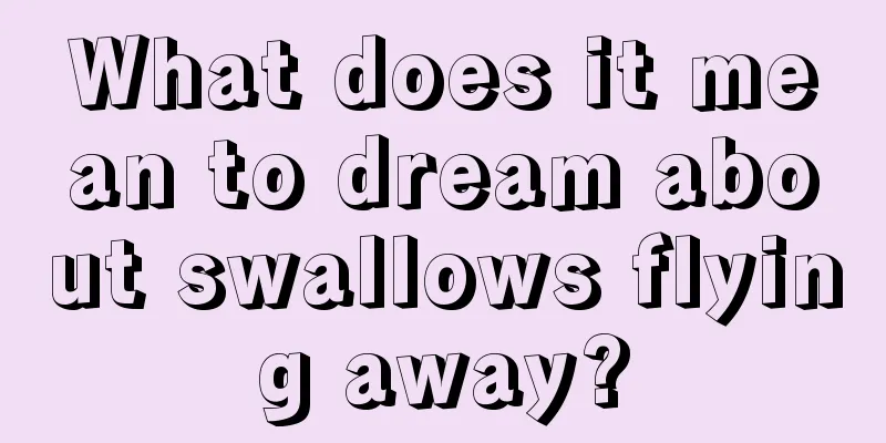 What does it mean to dream about swallows flying away?