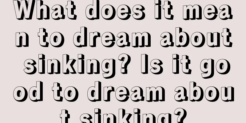 What does it mean to dream about sinking? Is it good to dream about sinking?