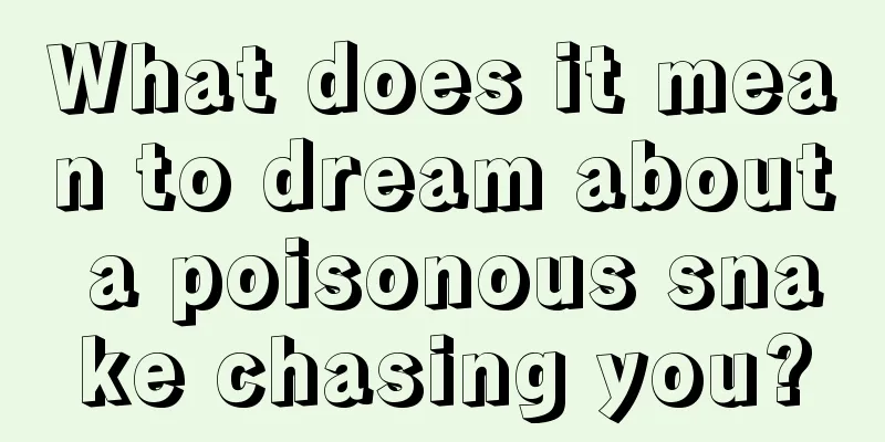 What does it mean to dream about a poisonous snake chasing you?