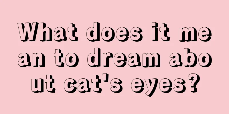 What does it mean to dream about cat's eyes?