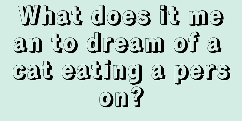 What does it mean to dream of a cat eating a person?