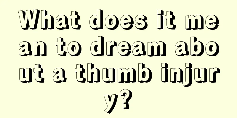 What does it mean to dream about a thumb injury?