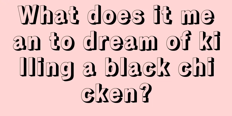 What does it mean to dream of killing a black chicken?