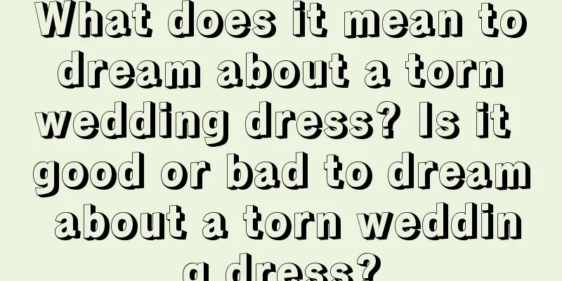 What does it mean to dream about a torn wedding dress? Is it good or bad to dream about a torn wedding dress?