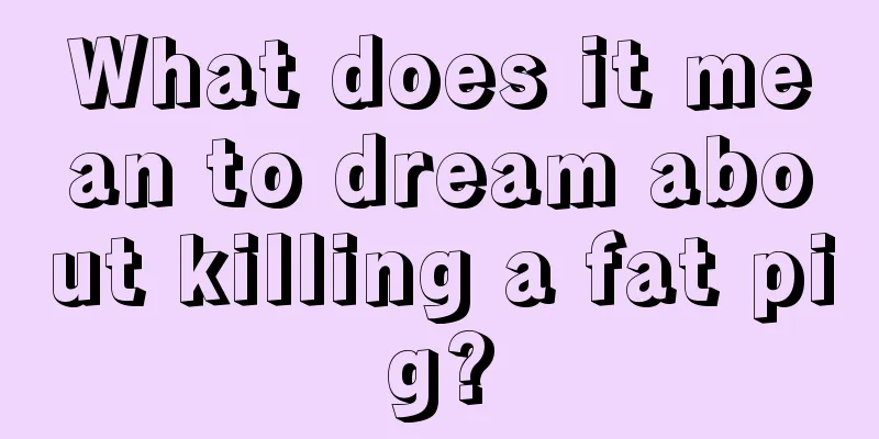 What does it mean to dream about killing a fat pig?