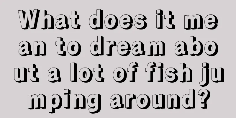 What does it mean to dream about a lot of fish jumping around?