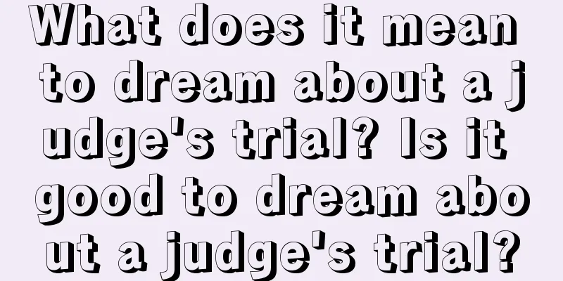 What does it mean to dream about a judge's trial? Is it good to dream about a judge's trial?