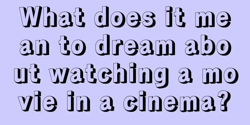 What does it mean to dream about watching a movie in a cinema?