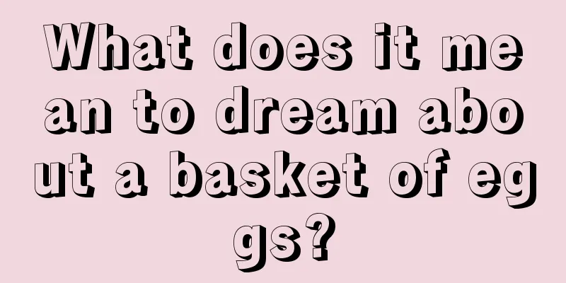 What does it mean to dream about a basket of eggs?