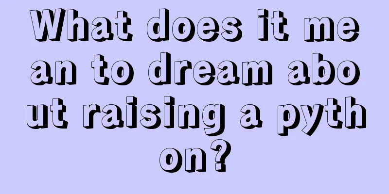 What does it mean to dream about raising a python?